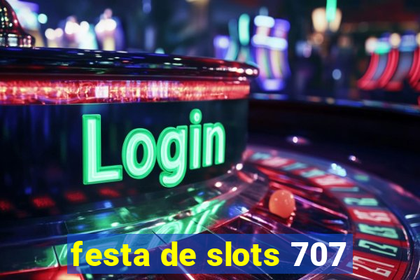 festa de slots 707
